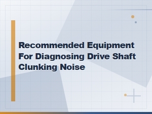 Best Diagnostic Equipment for Drive Shaft Clunking Noise