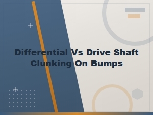 Diagnosing Differential vs Drive Shaft Clunking on Bumps