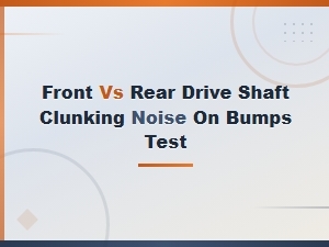 Testing Front and Rear Drive Shaft Clunking on Bumps
